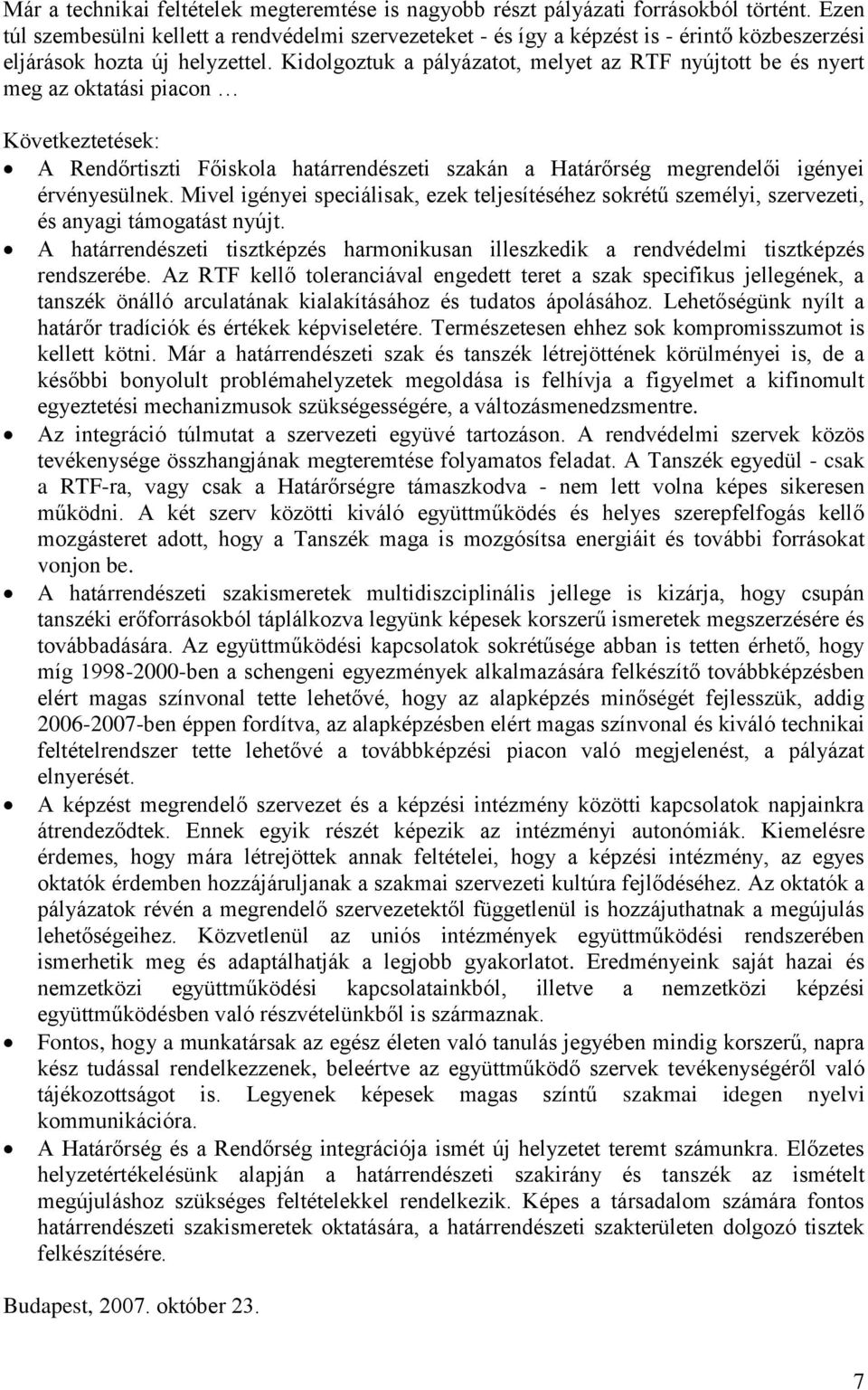 Kidolgoztuk a pályázatot, melyet az RTF nyújtott be és nyert meg az oktatási piacon Következtetések: A Rendőrtiszti Főiskola határrendészeti szakán a Határőrség megrendelői igényei érvényesülnek.