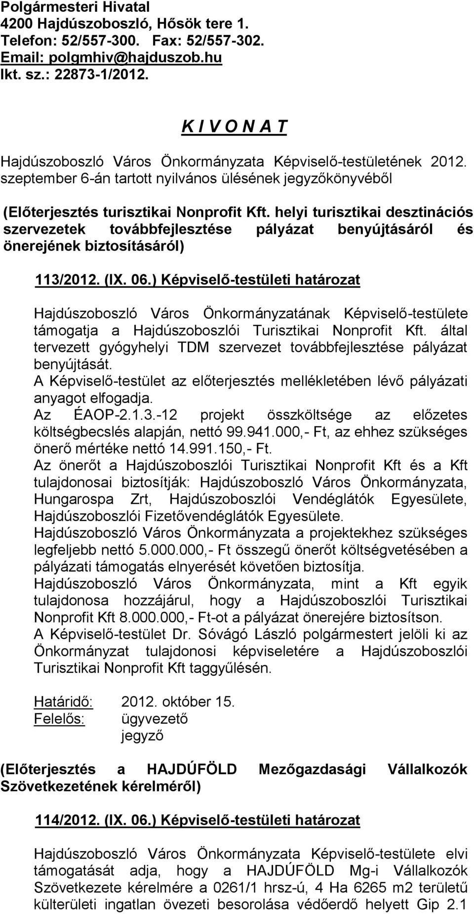 helyi turisztikai desztinációs szervezetek továbbfejlesztése pályázat benyújtásáról és önerejének biztosításáról) 113/2012. (IX. 06.