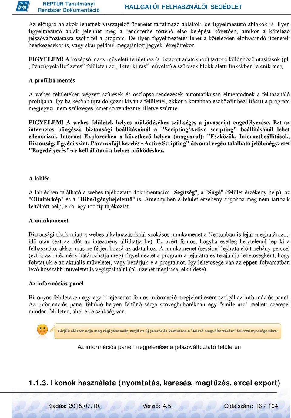 De ilyen figyelmeztetés lehet a kötelezően elolvasandó üzenetek beérkezésekor is, vagy akár például megajánlott jegyek létrejöttekor. FIGYELEM!