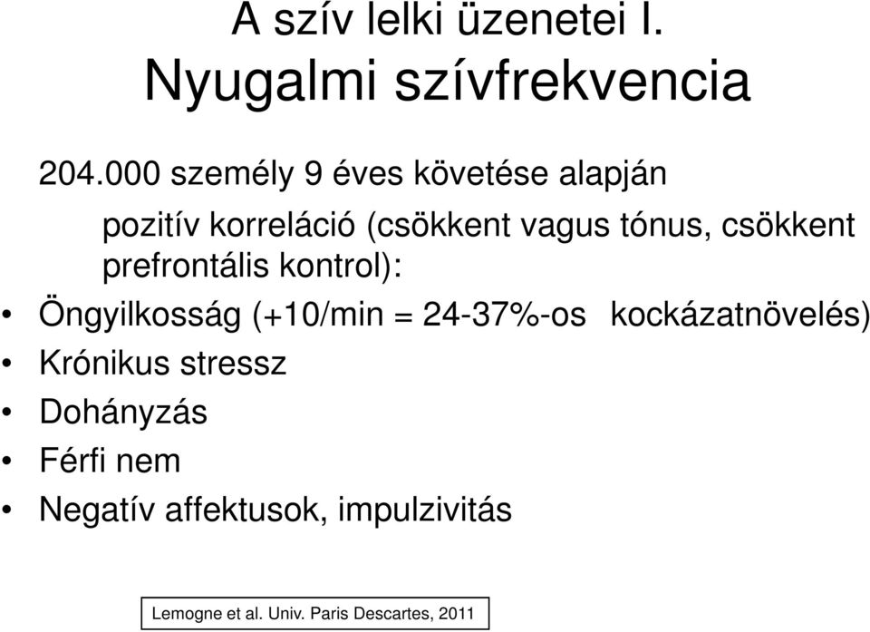 csökkent prefrontális kontrol): Öngyilkosság (+10/min = 24-37%-os