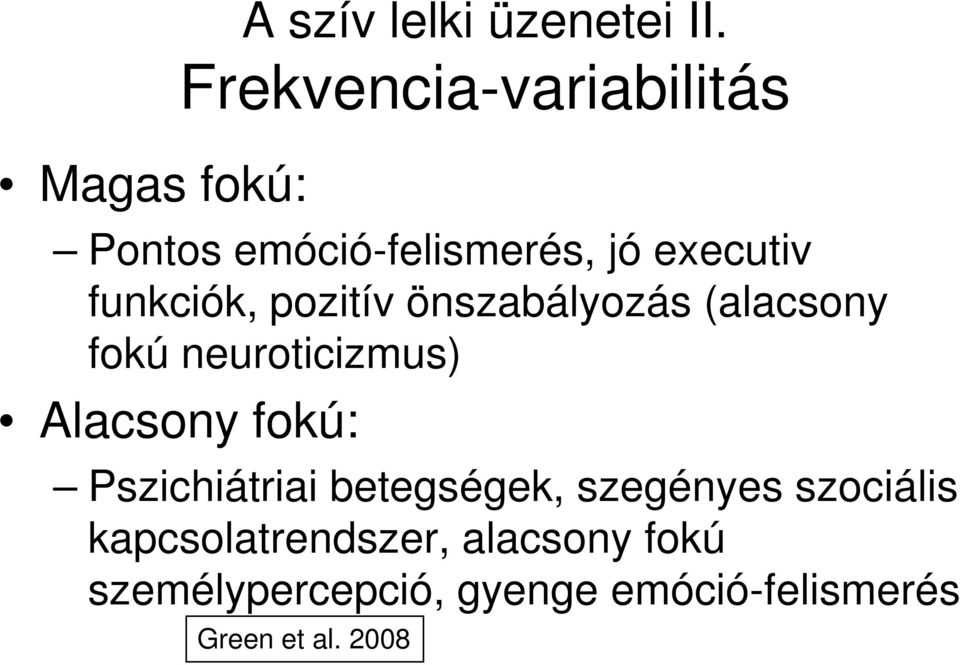 pozitív önszabályozás (alacsony fokú neuroticizmus) Alacsony fokú: