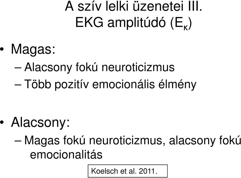 Több pozitív emocionális élmény Alacsony: Magas