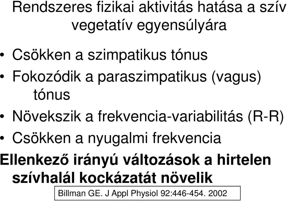 frekvencia-variabilitás (R-R) Csökken a nyugalmi frekvencia Ellenkező irányú