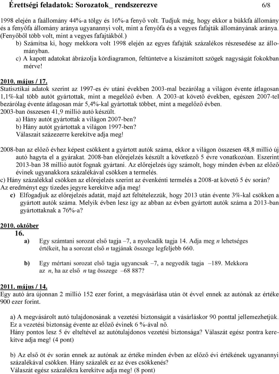 ) b) Számítsa ki, hogy mekkora volt 1998 elején az egyes fafajták százalékos részesedése az állományban.