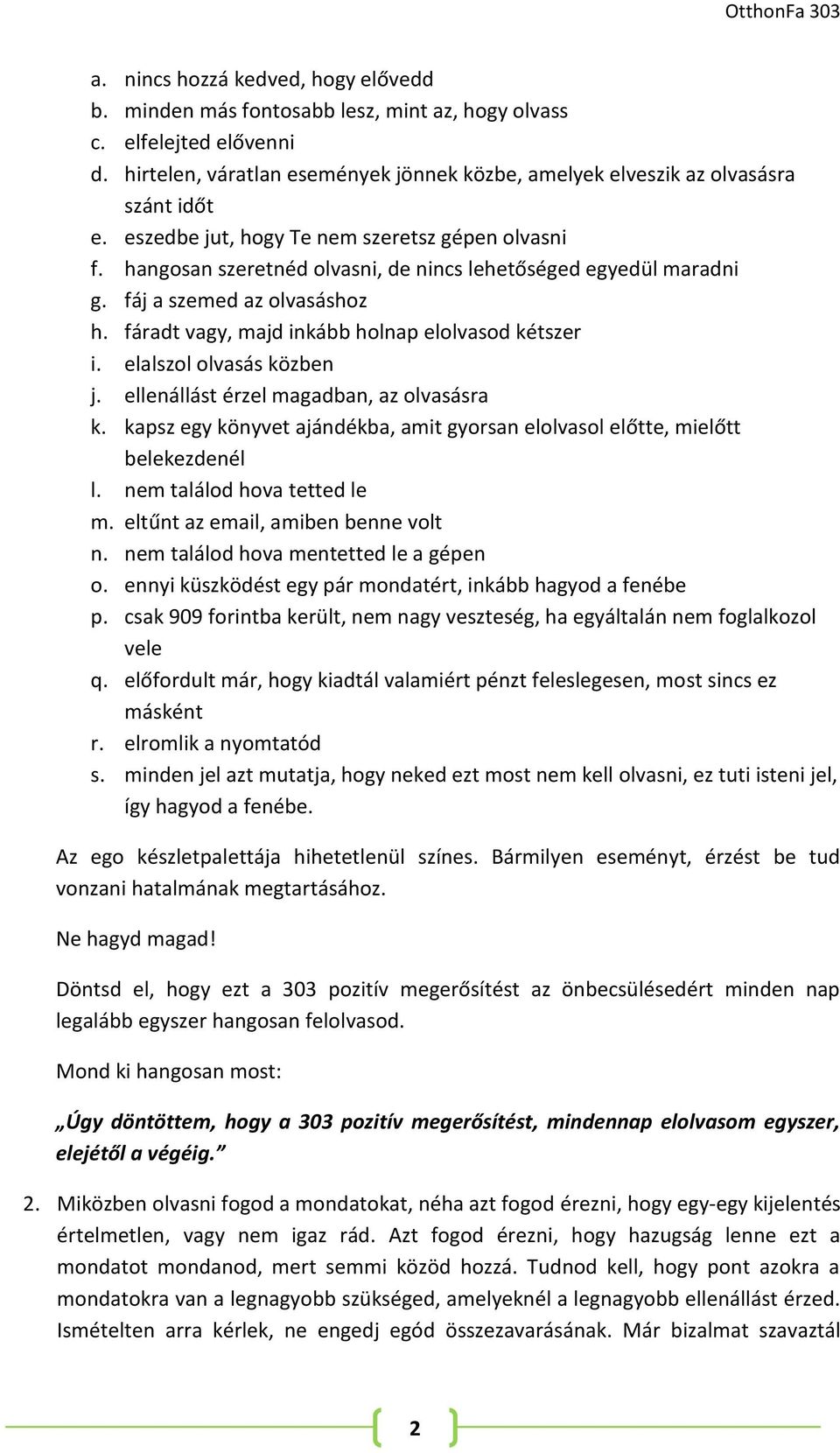 fáradt vagy, majd inkább holnap elolvasod kétszer i. elalszol olvasás közben j. ellenállást érzel magadban, az olvasásra k.