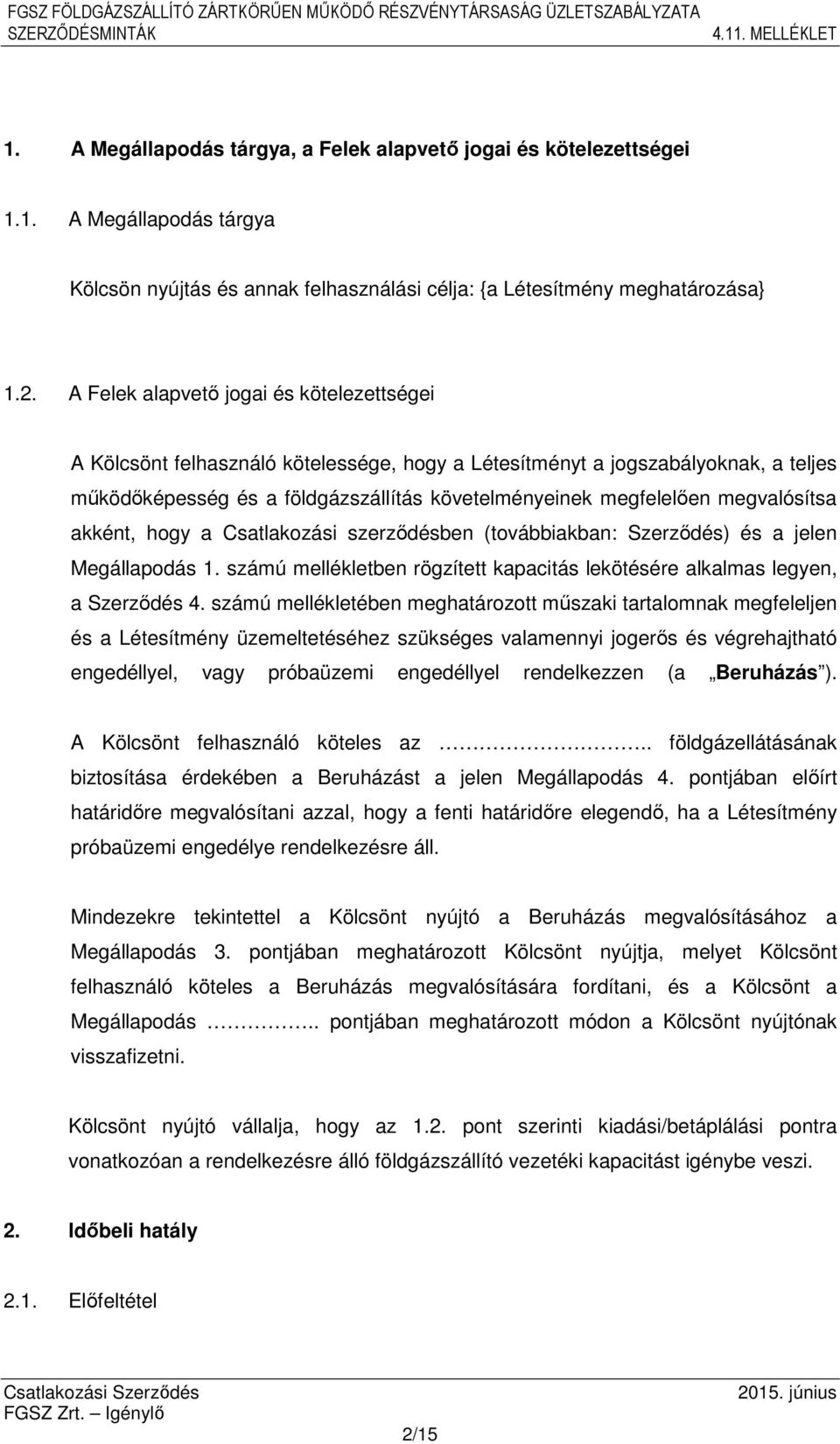 megvalósítsa akként, hogy a Csatlakozási szerződésben (továbbiakban: Szerződés) és a jelen Megállapodás 1. számú mellékletben rögzített kapacitás lekötésére alkalmas legyen, a Szerződés 4.