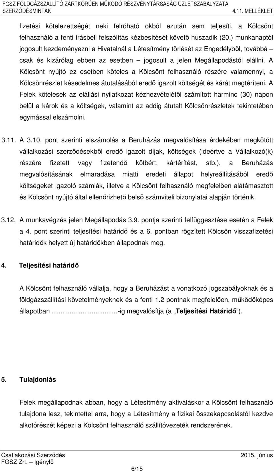 A Kölcsönt nyújtó ez esetben köteles a Kölcsönt felhasználó részére valamennyi, a Kölcsönrészlet késedelmes átutalásából eredő igazolt költségét és kárát megtéríteni.