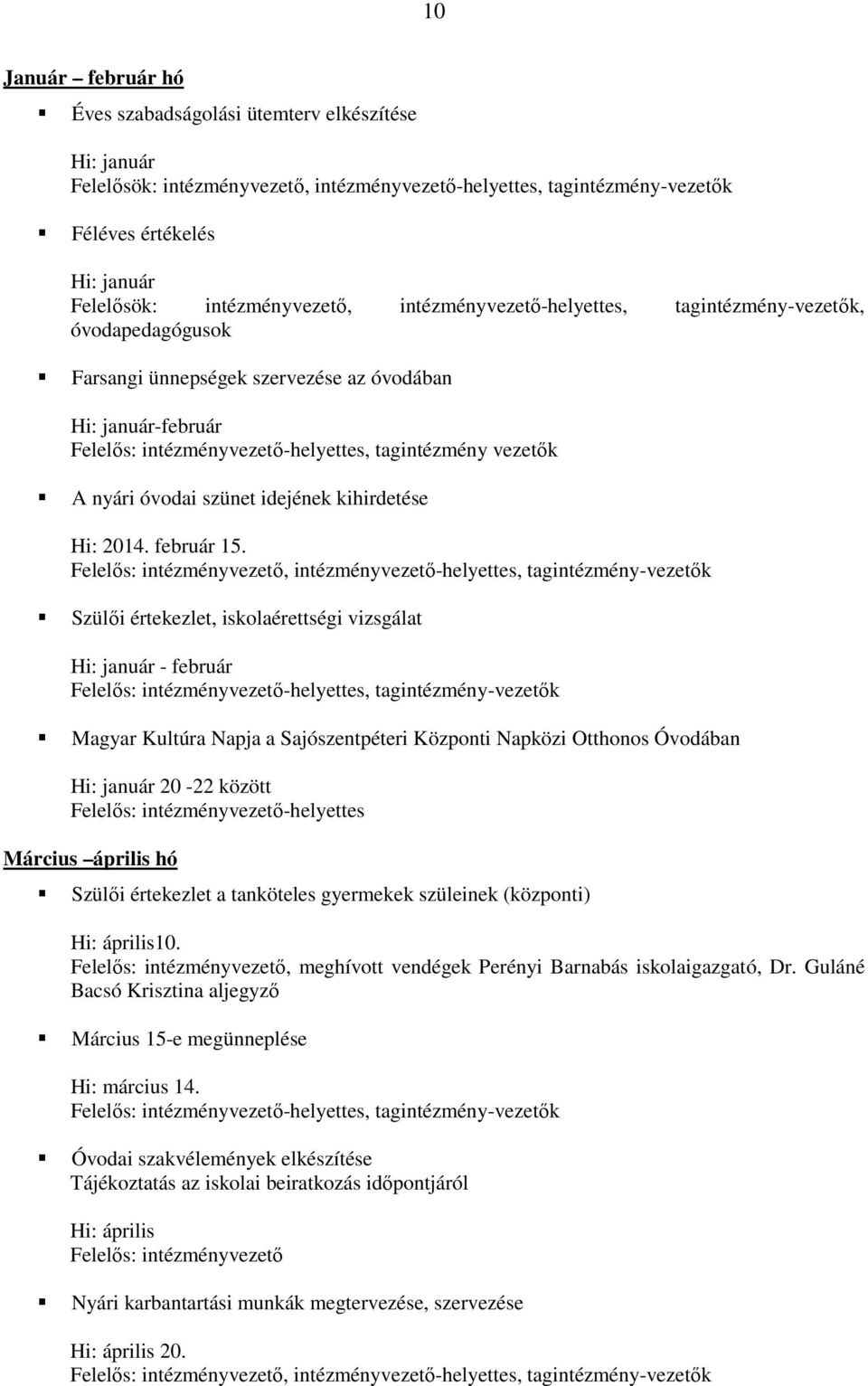 vezetık A nyári óvodai szünet idejének kihirdetése Hi: 2014. február 15.