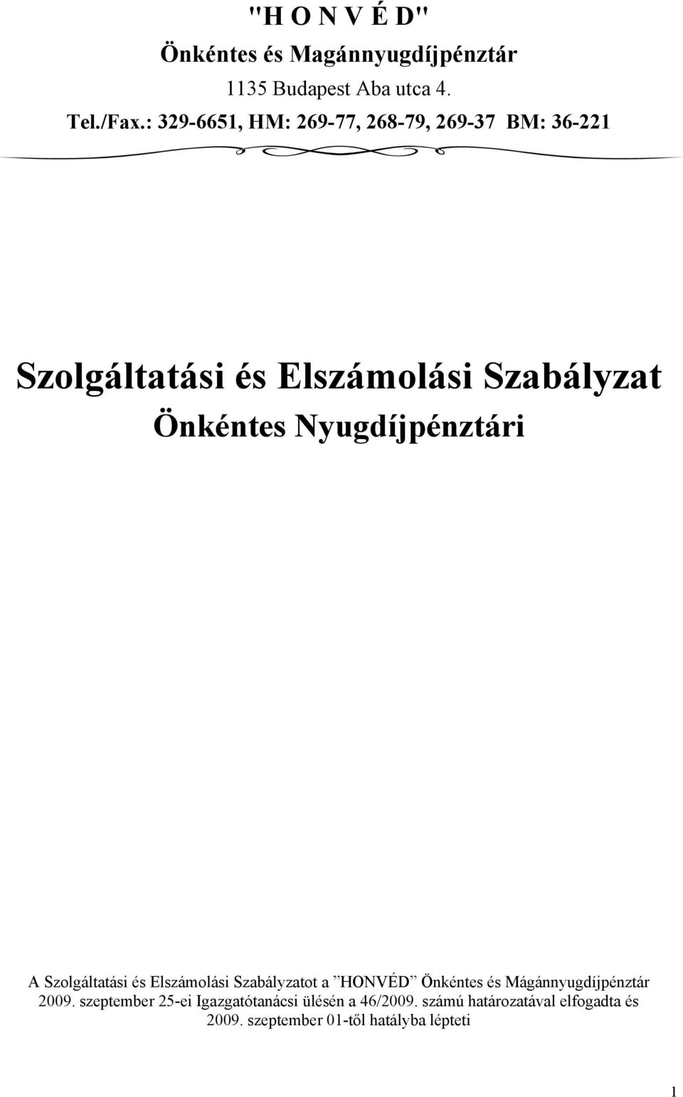 Nyugdíjpénztári A Szolgáltatási és Elszámolási Szabályzatot a HONVÉD Önkéntes és Mágánnyugdíjpénztár