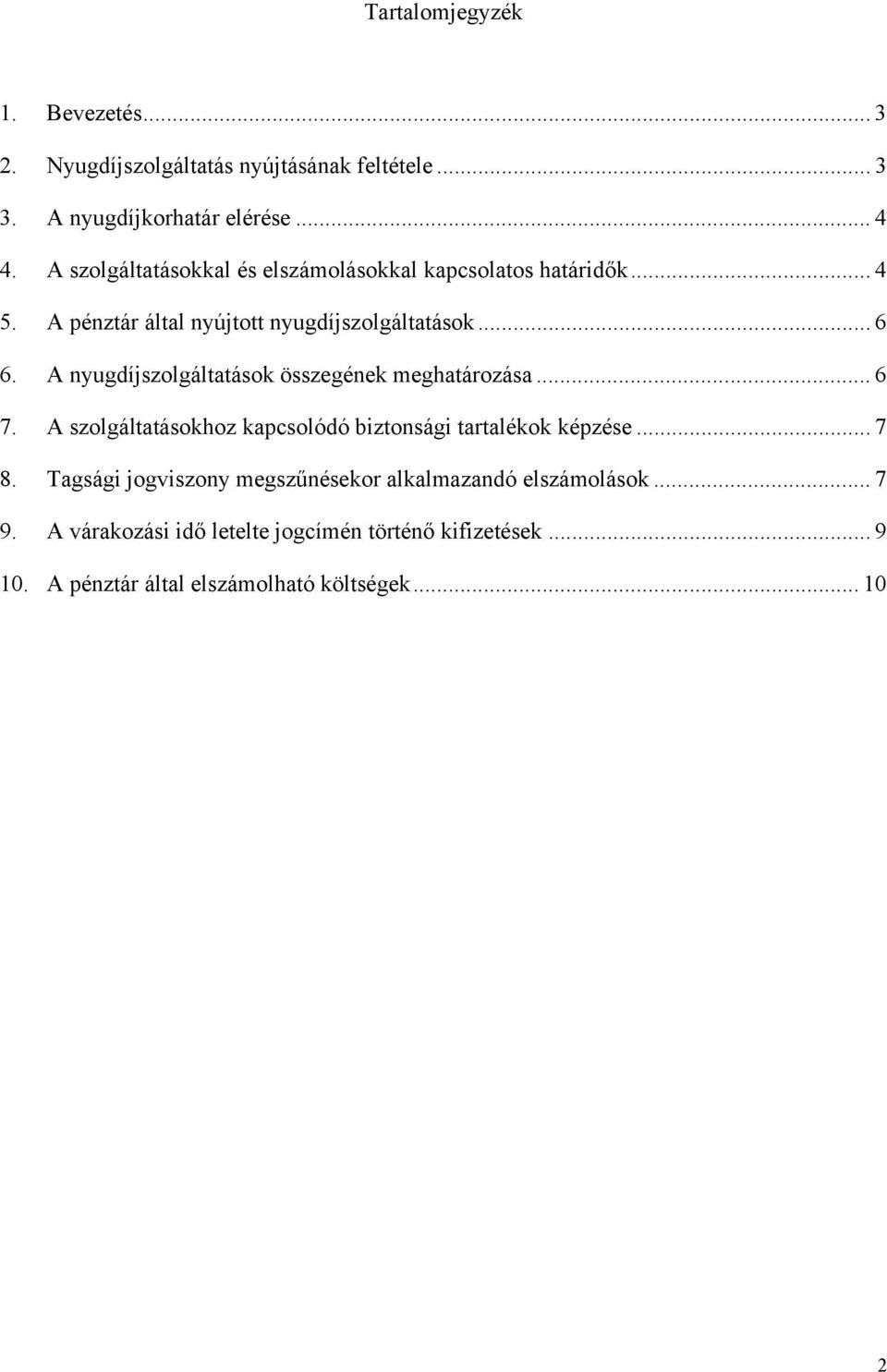 A nyugdíjszolgáltatások összegének meghatározása... 6 7. A szolgáltatásokhoz kapcsolódó biztonsági tartalékok képzése... 7 8.