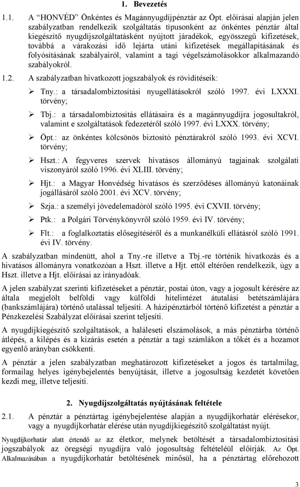 várakozási idő lejárta utáni kifizetések megállapításának és folyósításának szabályairól, valamint a tagi végelszámolásokkor alkalmazandó szabályokról. 1.2.