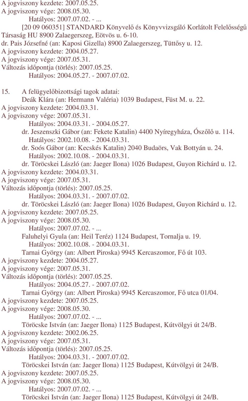 A jogviszony kezdete: 2004.05.27. Változás idıpontja (törlés): 2007.05.25. Hatályos: 2004.05.27. - 2007.07.02. 15.