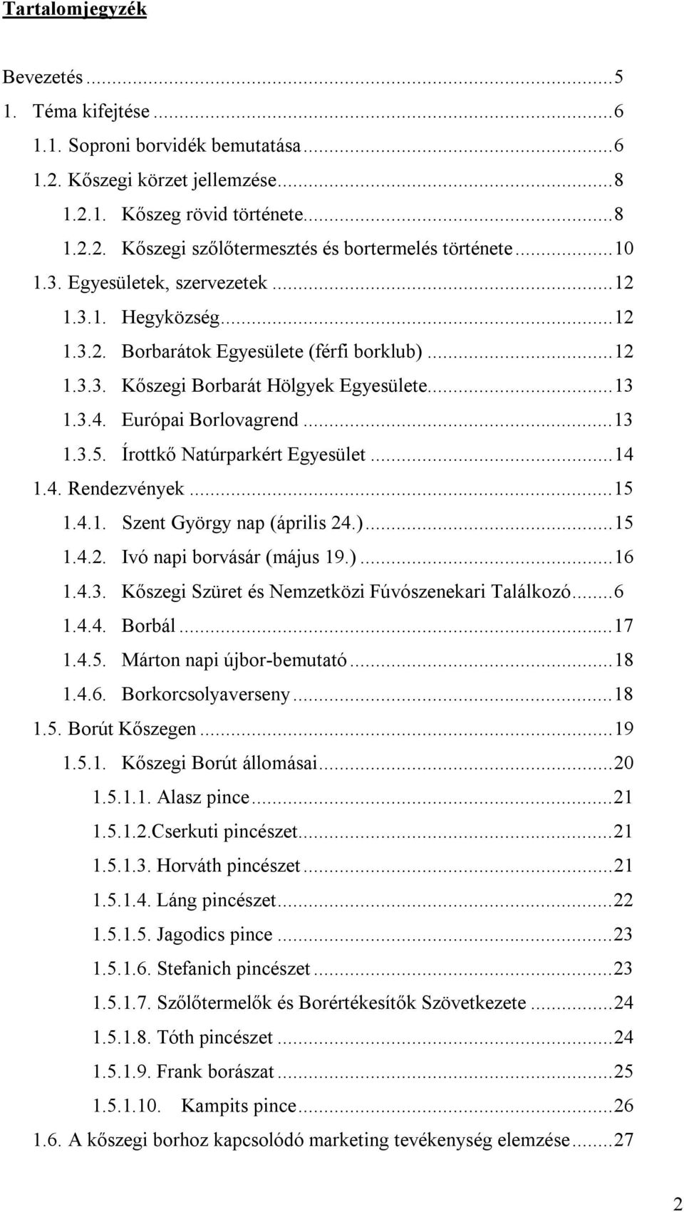 Írottkő Natúrparkért Egyesület...14 1.4. Rendezvények...15 1.4.1. Szent György nap (április 24.)...15 1.4.2. Ivó napi borvásár (május 19.)...16 1.4.3.