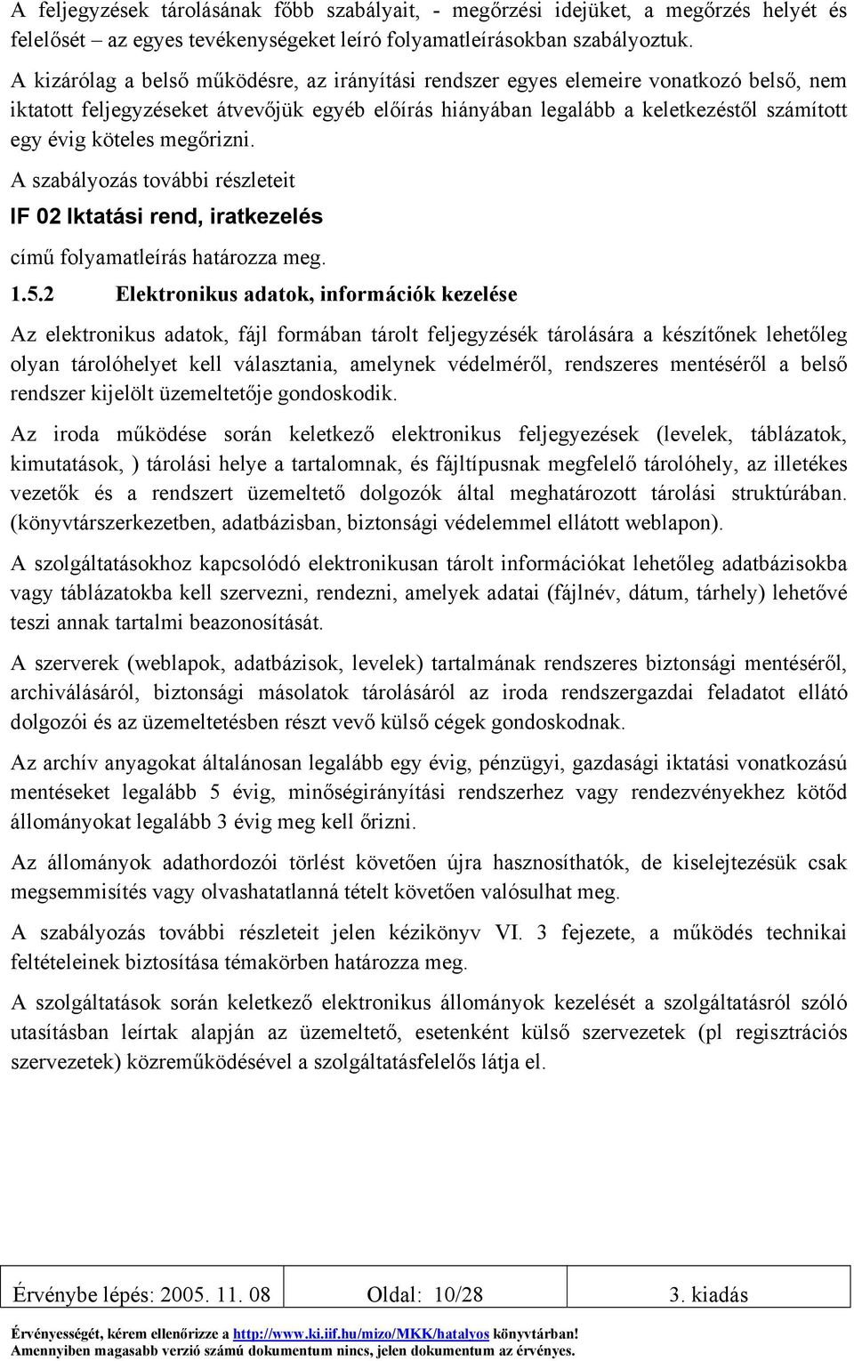 megőrizni. A szabályozás további részleteit IF 02 Iktatási rend, iratkezelés című folyamatleírás határozza meg. 1.5.