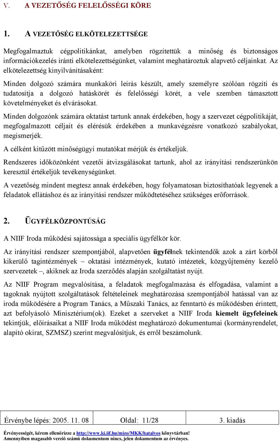 Az elkötelezettség kinyilvánításaként: Minden dolgozó számára munkaköri leírás készült, amely személyre szólóan rögzíti és tudatosítja a dolgozó hatáskörét és felelősségi körét, a vele szemben