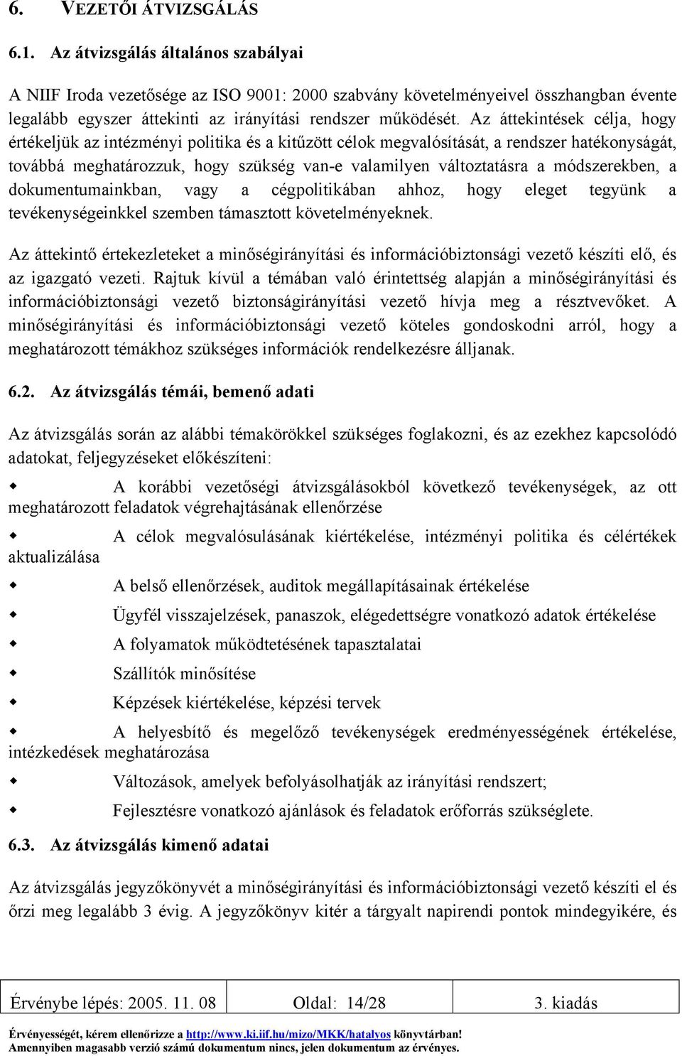 Az áttekintések célja, hogy értékeljük az intézményi politika és a kitűzött célok megvalósítását, a rendszer hatékonyságát, továbbá meghatározzuk, hogy szükség van-e valamilyen változtatásra a