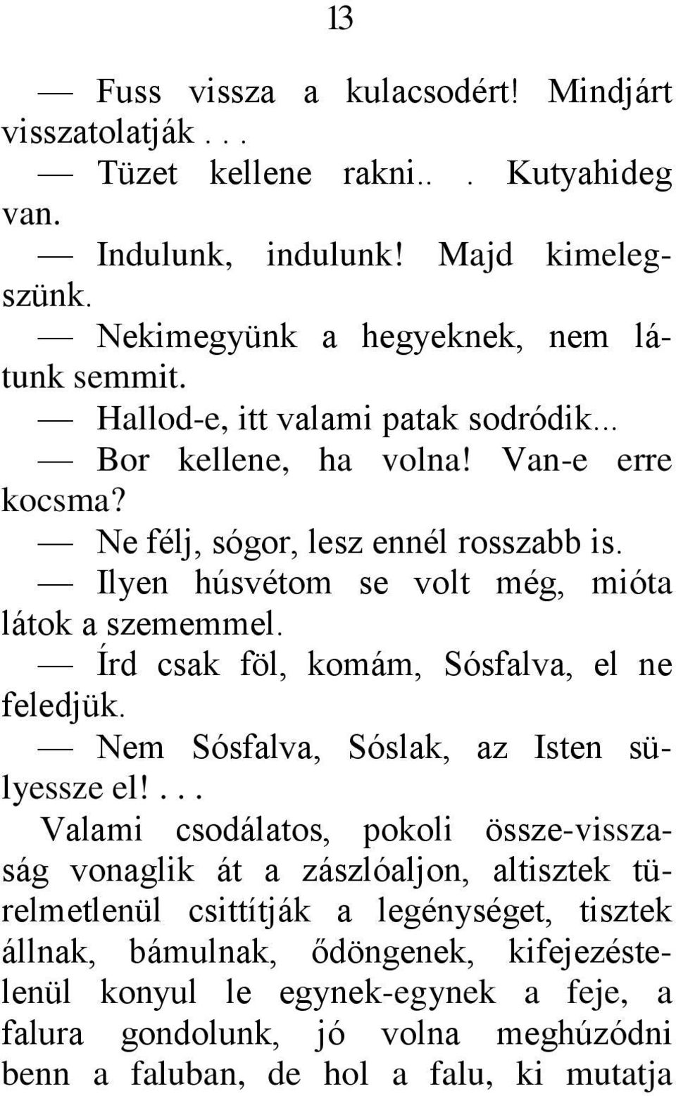 Írd csak föl, komám, Sósfalva, el ne feledjük. Nem Sósfalva, Sóslak, az Isten sülyessze el!