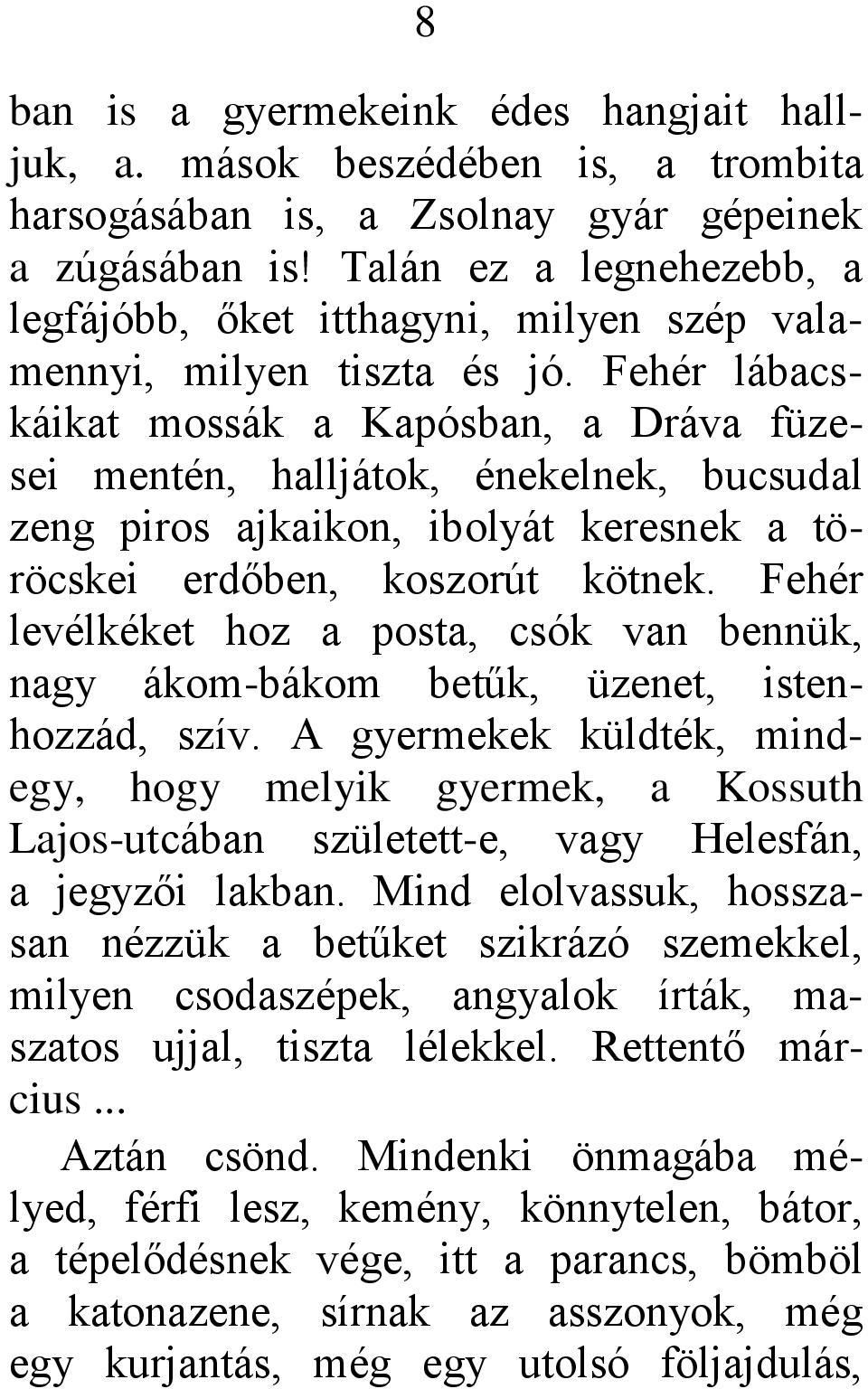 Fehér lábacskáikat mossák a Kapósban, a Dráva füzesei mentén, halljátok, énekelnek, bucsudal zeng piros ajkaikon, ibolyát keresnek a töröcskei erdőben, koszorút kötnek.