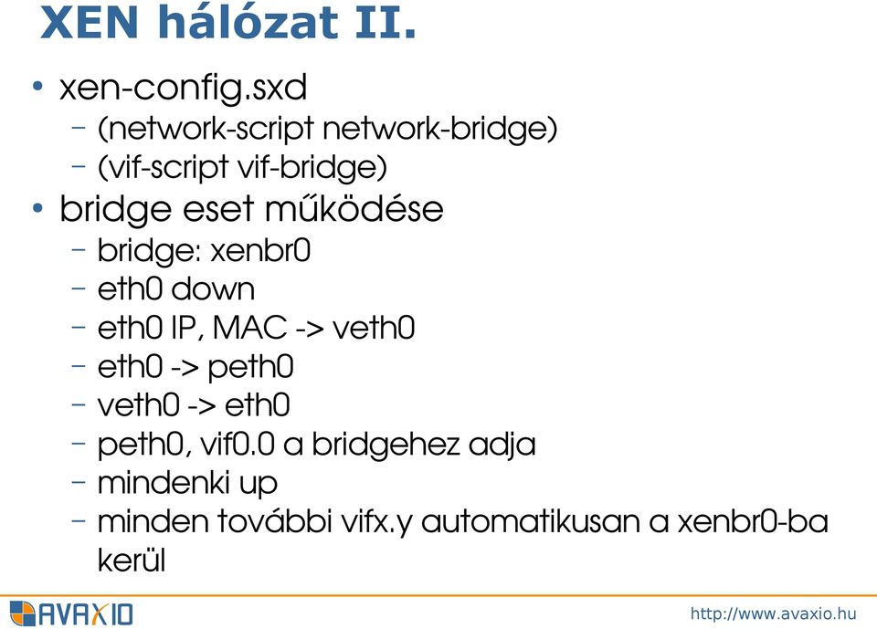 eset működése bridge: xenbr0 eth0 down eth0 IP, MAC > veth0 eth0 >