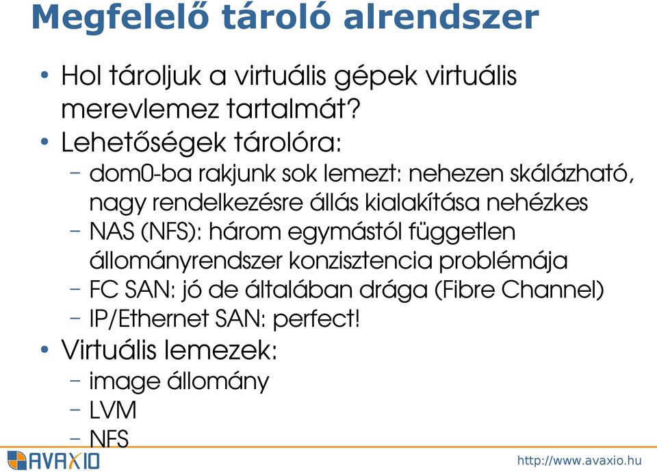 kialakítása nehézkes NAS (NFS): három egymástól független állományrendszer konzisztencia problémája