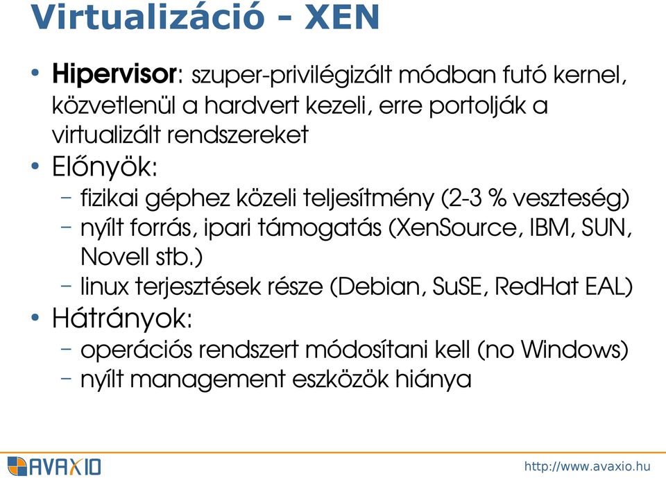 nyílt forrás, ipari támogatás (XenSource, IBM, SUN, Novell stb.