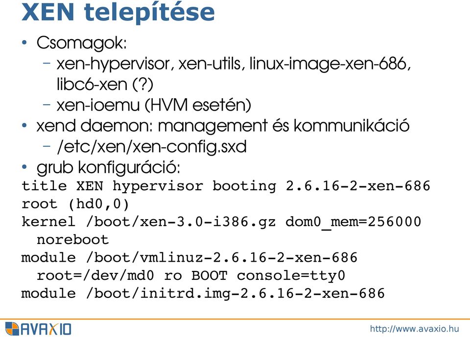 sxd grub konfiguráció: title XEN hypervisor booting 2.6.16 2 xen 686 root (hd0,0) kernel /boot/xen 3.
