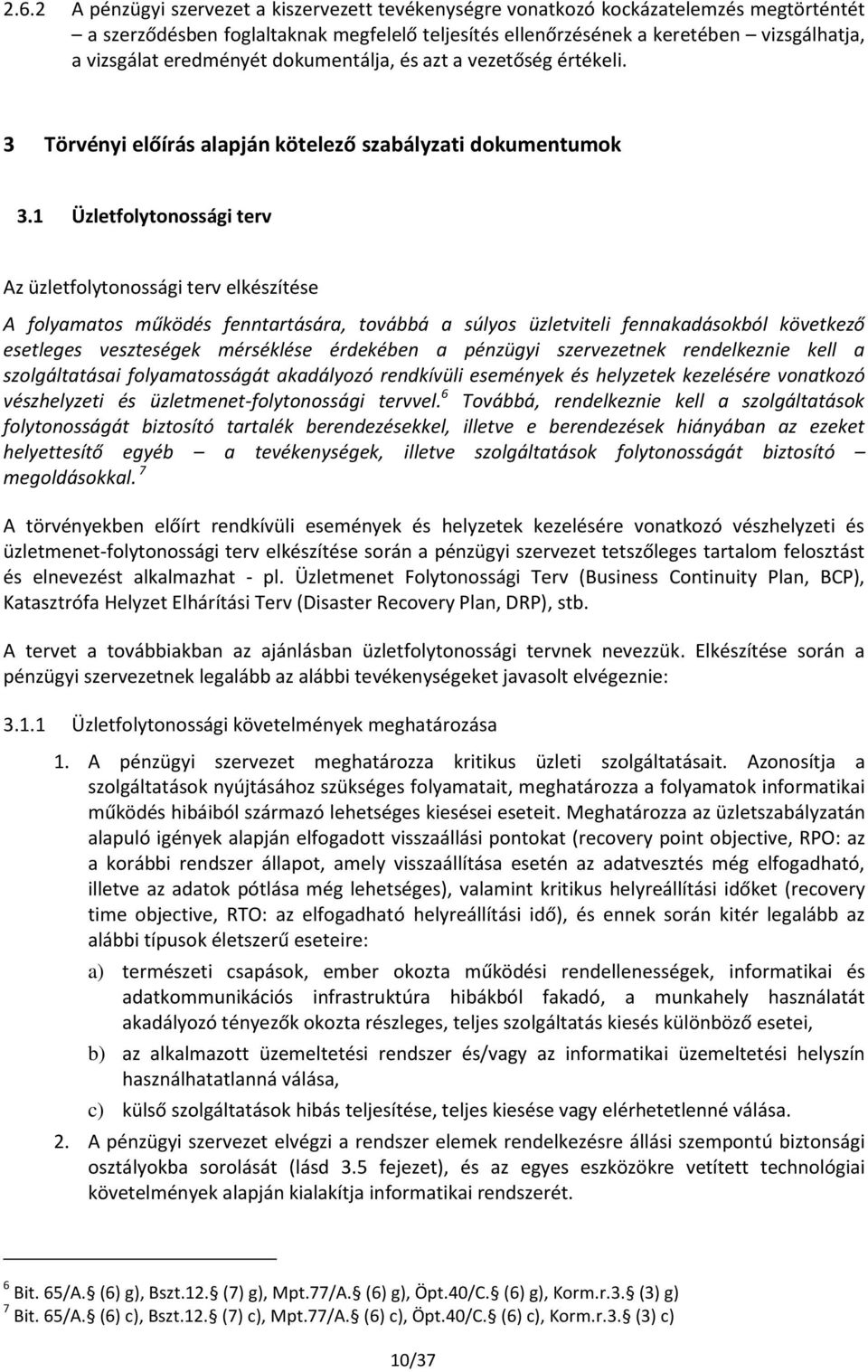 1 Üzletfolytonossági terv Az üzletfolytonossági terv elkészítése A folyamatos működés fenntartására, továbbá a súlyos üzletviteli fennakadásokból következő esetleges veszteségek mérséklése érdekében