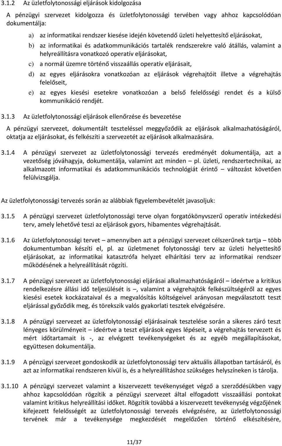 történő visszaállás operatív eljárásait, d) az egyes eljárásokra vonatkozóan az eljárások végrehajtóit illetve a végrehajtás felelőseit, e) az egyes kiesési esetekre vonatkozóan a belső felelősségi