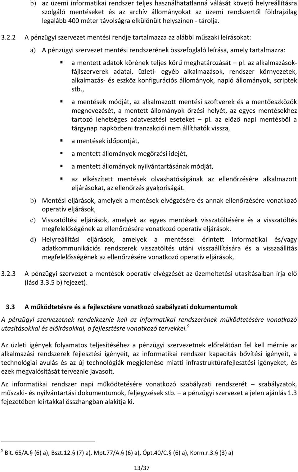 2 A pénzügyi szervezet mentési rendje tartalmazza az alábbi műszaki leírásokat: a) A pénzügyi szervezet mentési rendszerének összefoglaló leírása, amely tartalmazza: a mentett adatok körének teljes