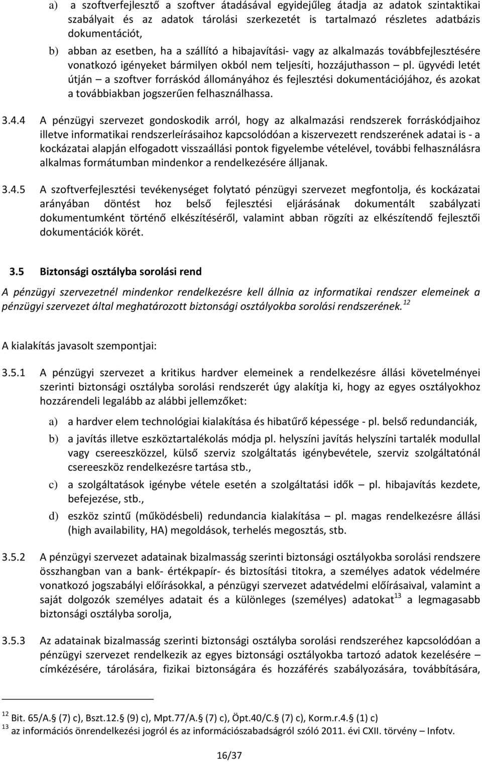 ügyvédi letét útján a szoftver forráskód állományához és fejlesztési dokumentációjához, és azokat a továbbiakban jogszerűen felhasználhassa. 3.4.