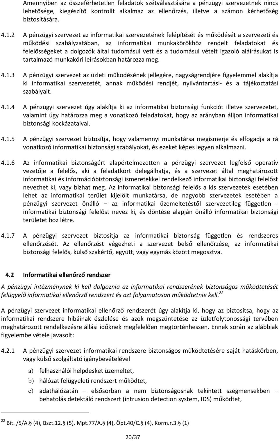 által tudomásul vett és a tudomásul vételt igazoló aláírásukat is tartalmazó munkaköri leírásokban határozza meg. 4.1.