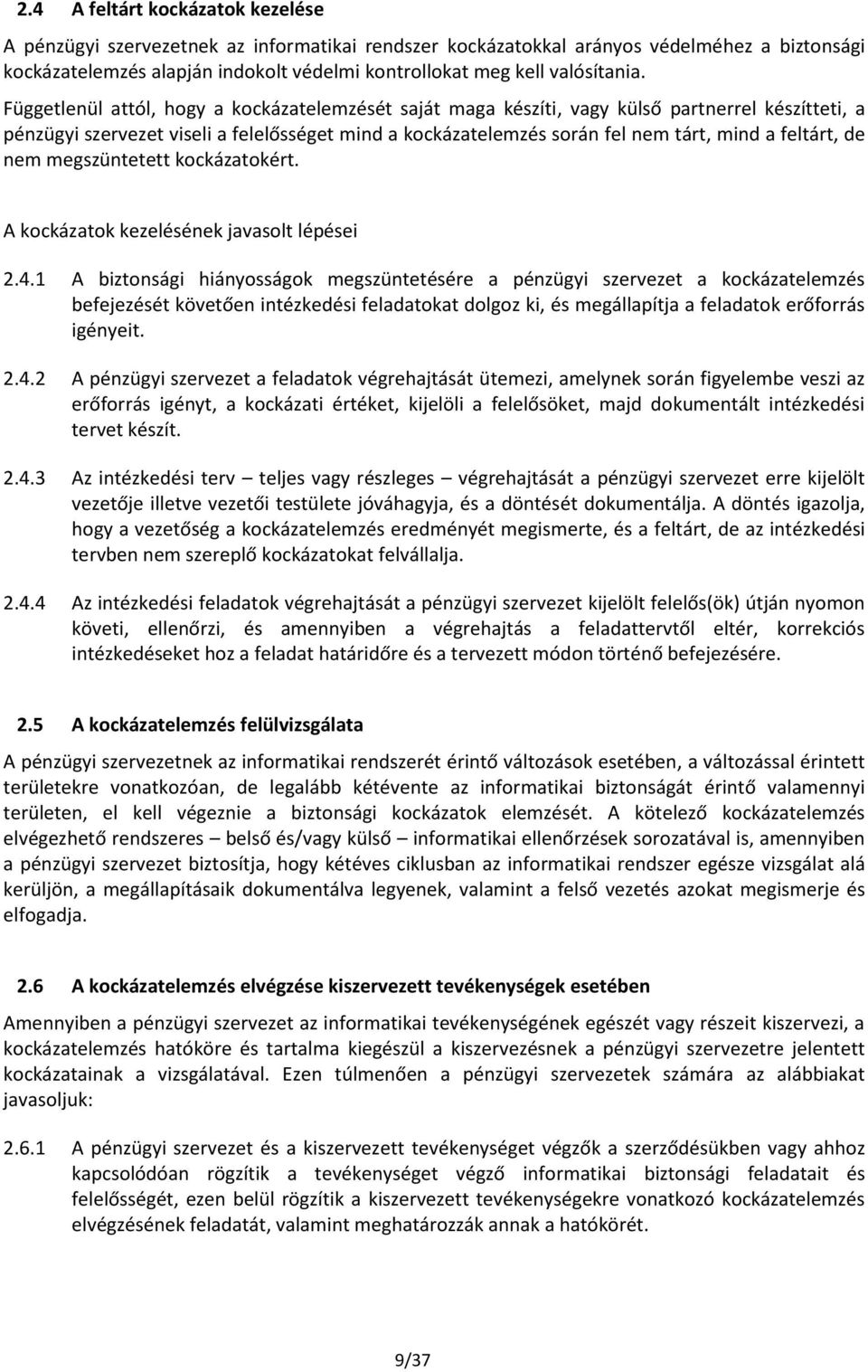 Függetlenül attól, hogy a kockázatelemzését saját maga készíti, vagy külső partnerrel készítteti, a pénzügyi szervezet viseli a felelősséget mind a kockázatelemzés során fel nem tárt, mind a feltárt,