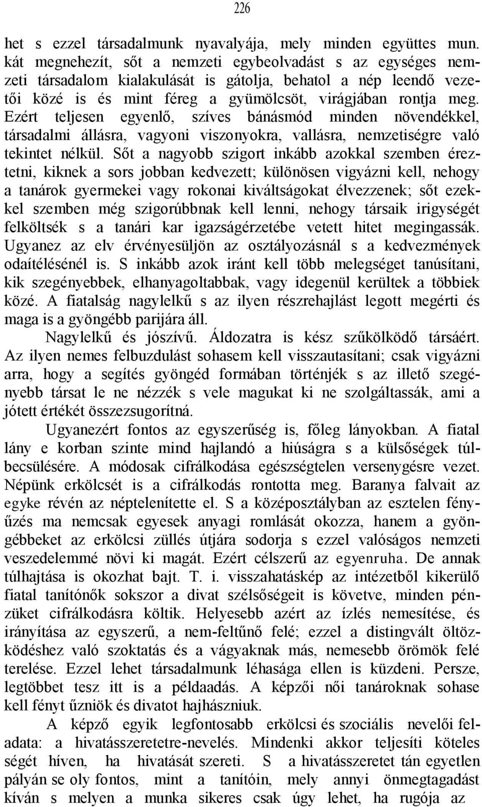 Ezért teljesen egyenlő, szíves bánásmód minden növendékkel, társadalmi állásra, vagyoni viszonyokra, vallásra, nemzetiségre való tekintet nélkül.