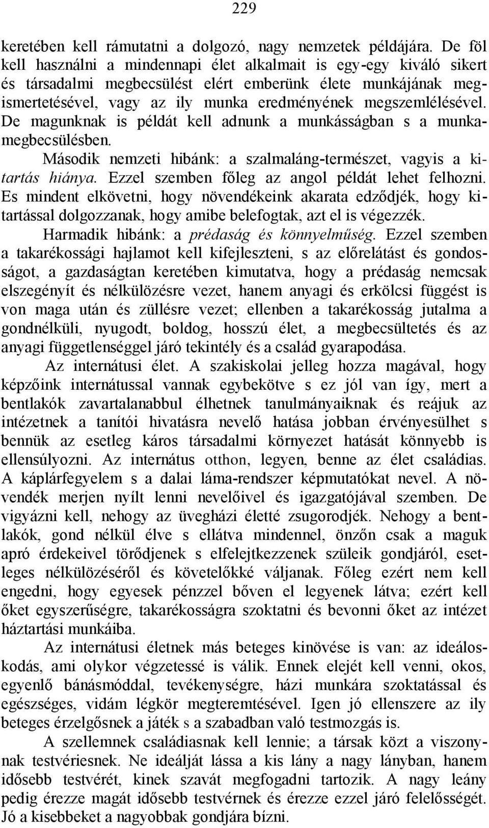 megszemlélésével. De magunknak is példát kell adnunk a munkásságban s a munkamegbecsülésben. Második nemzeti hibánk: a szalmaláng-természet, vagyis a kitartás hiánya.