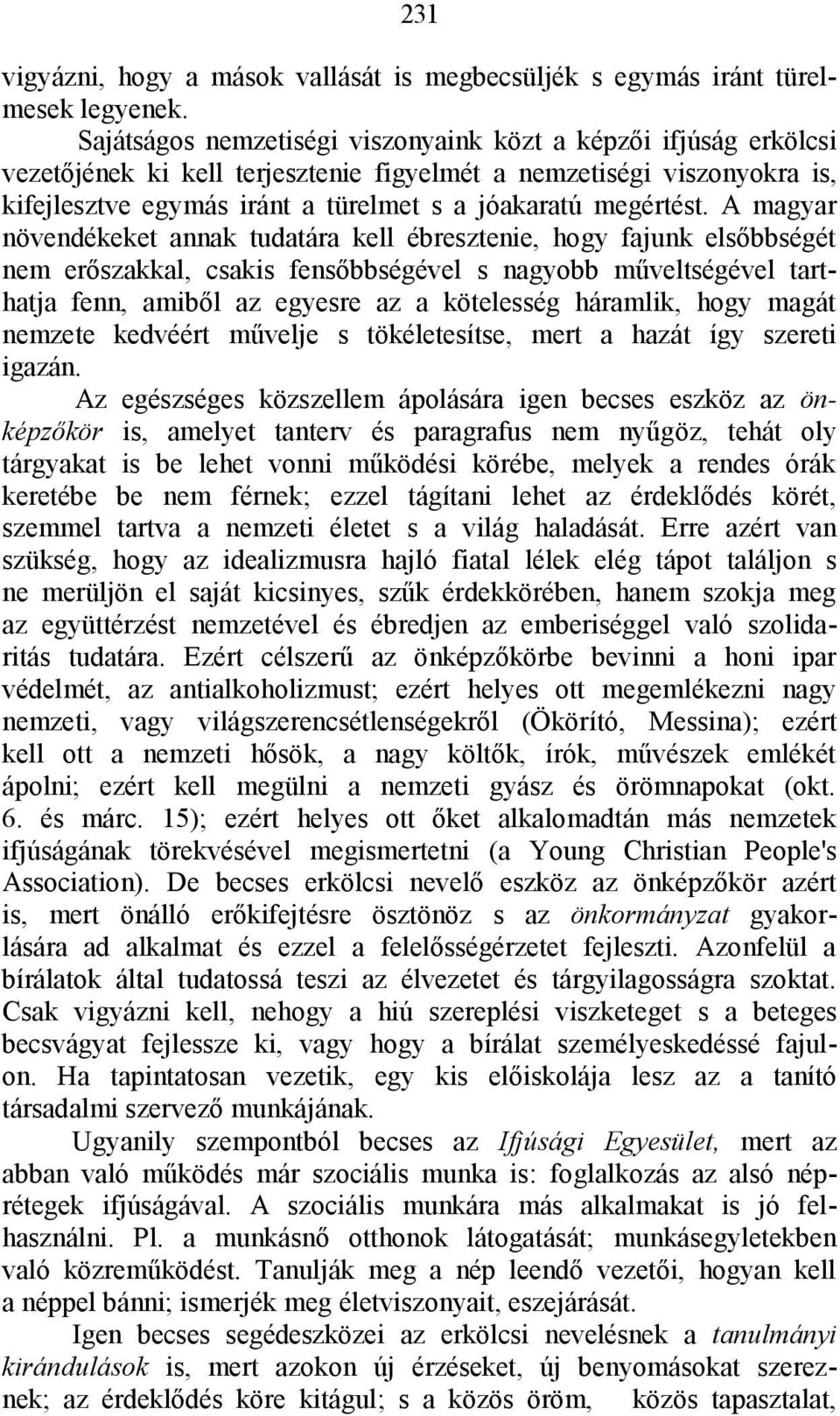 A magyar növendékeket annak tudatára kell ébresztenie, hogy fajunk elsőbbségét nem erőszakkal, csakis fensőbbségével s nagyobb műveltségével tarthatja fenn, amiből az egyesre az a kötelesség