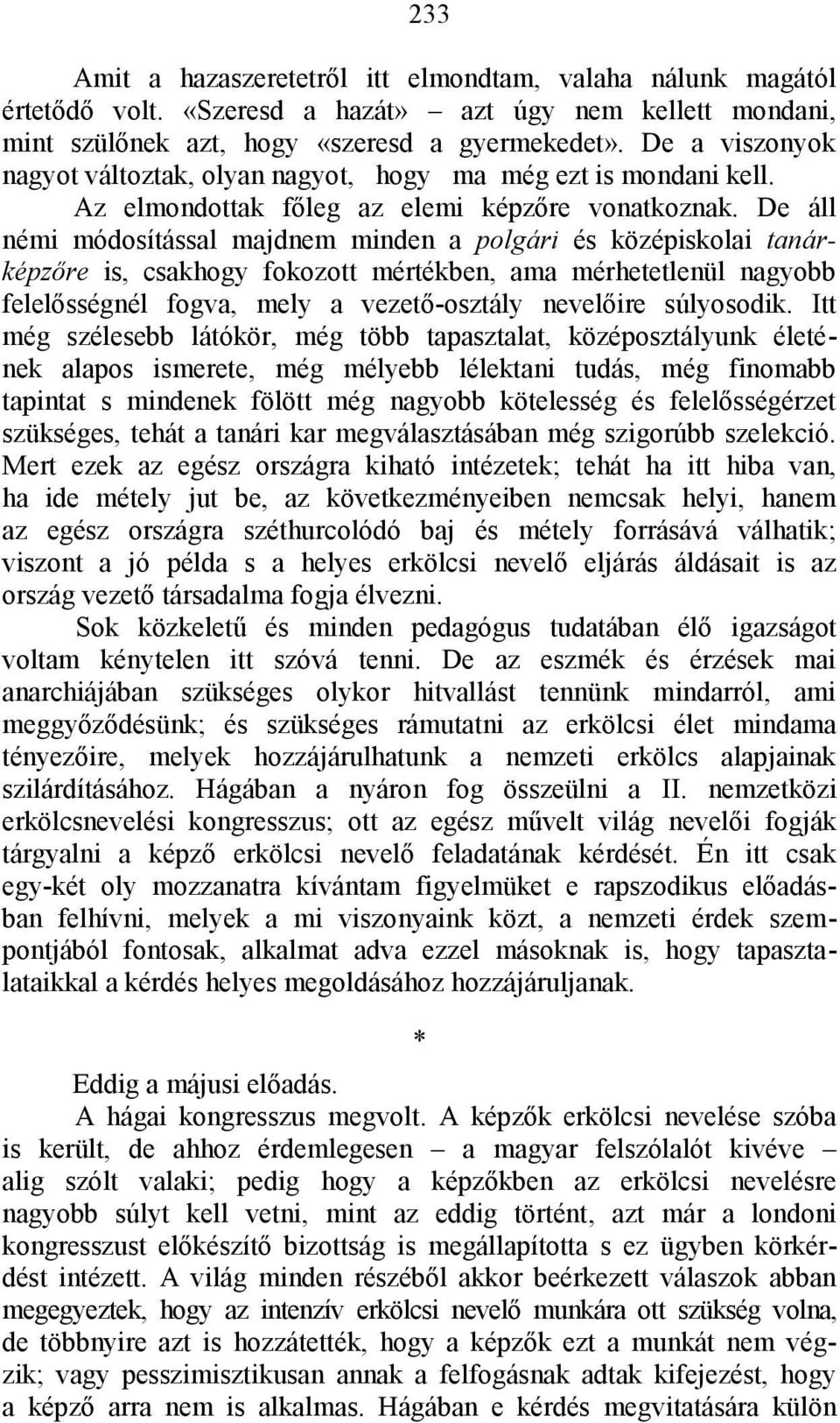 De áll némi módosítással majdnem minden a polgári és középiskolai tanárképzőre is, csakhogy fokozott mértékben, ama mérhetetlenül nagyobb felelősségnél fogva, mely a vezető-osztály nevelőire