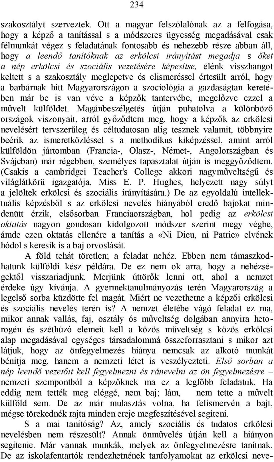 tanítóknak az erkölcsi irányítást megadja s őket a nép erkölcsi és szociális vezetésére képesítse, élénk visszhangot keltett s a szakosztály meglepetve és elismeréssel értesült arról, hogy a