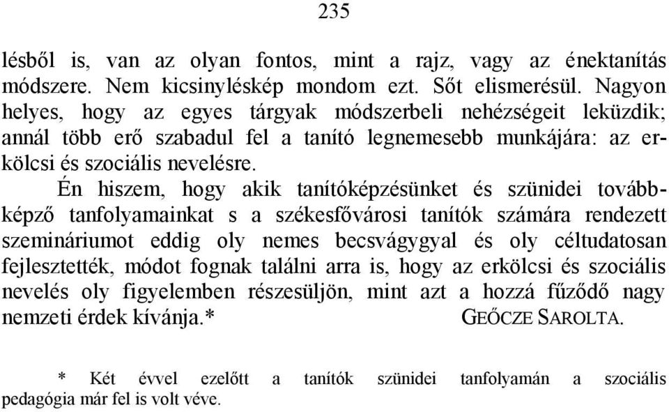 Én hiszem, hogy akik tanítóképzésünket és szünidei továbbképző tanfolyamainkat s a székesfővárosi tanítók számára rendezett szemináriumot eddig oly nemes becsvágygyal és oly céltudatosan