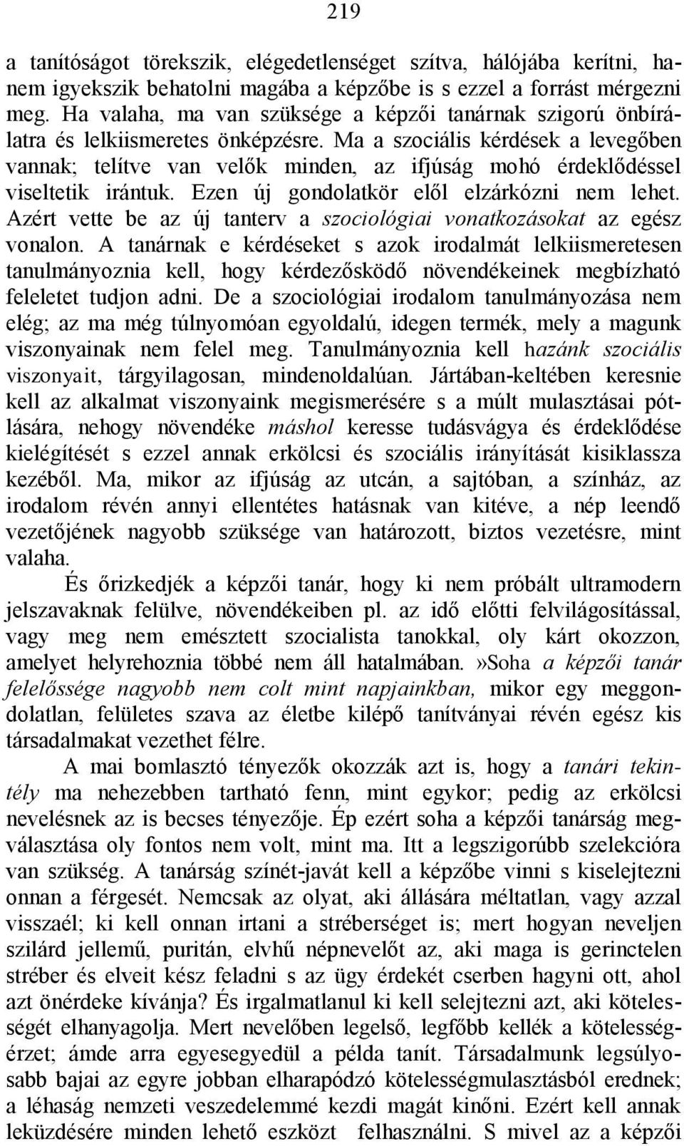 Ma a szociális kérdések a levegőben vannak; telítve van velők minden, az ifjúság mohó érdeklődéssel viseltetik irántuk. Ezen új gondolatkör elől elzárkózni nem lehet.