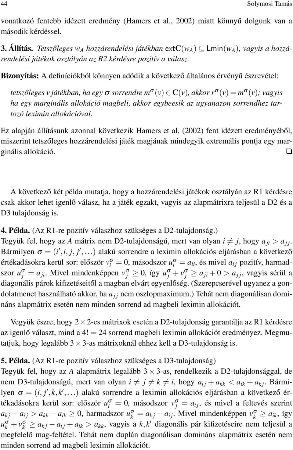 Bizonyítás: A definíciókból könnyen adódik a következő általános érvényű észrevétel: tetszőleges v játékban, ha egy σ sorrendre m σ (v) C(v), akkor r σ (v) = m σ (v); vagyis ha egy marginális