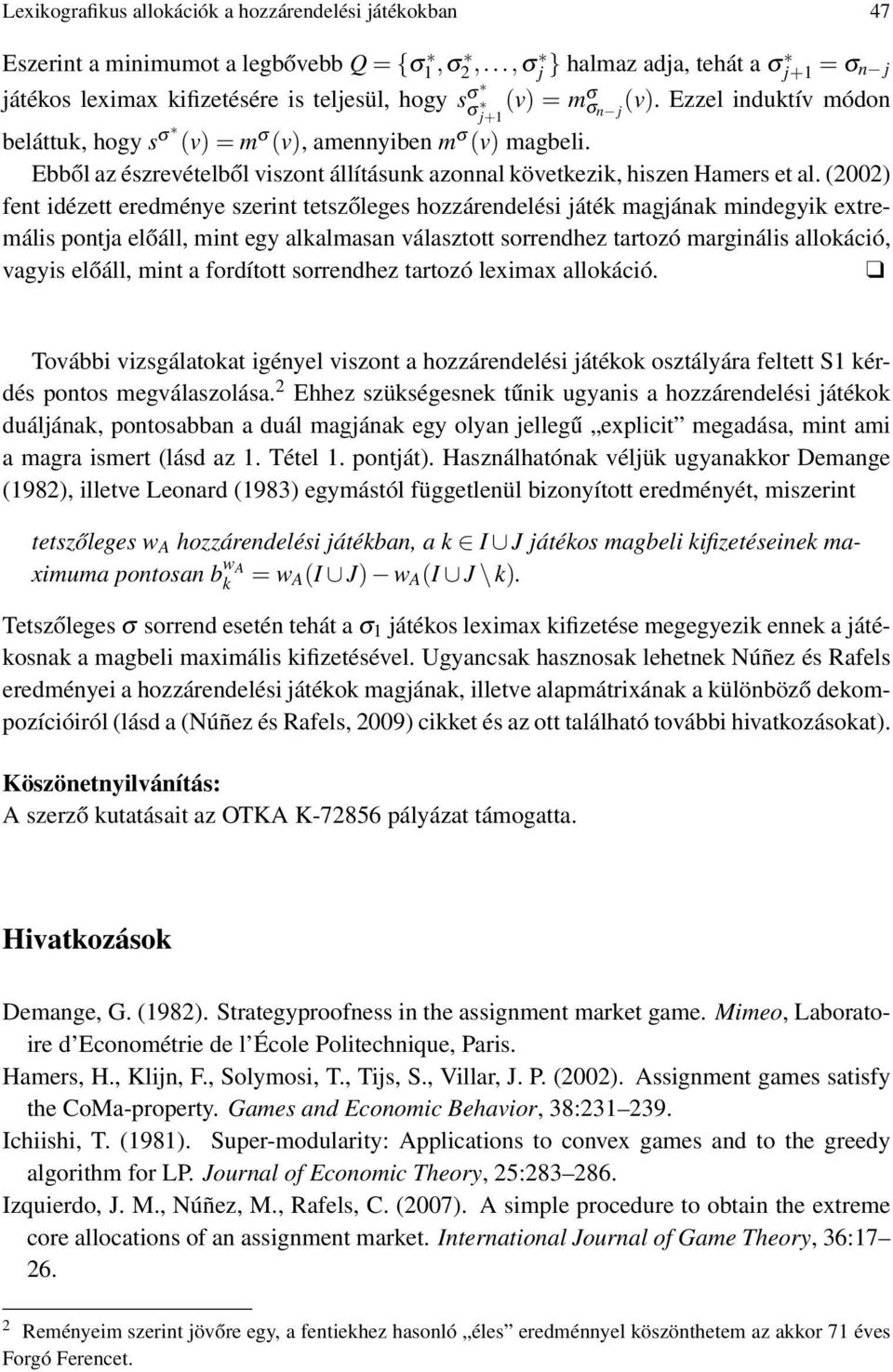 Ezzel induktív módon beláttuk, hogy s σ (v) = m σ (v), amennyiben m σ (v) magbeli. Ebből az észrevételből viszont állításunk azonnal következik, hiszen Hamers et al.