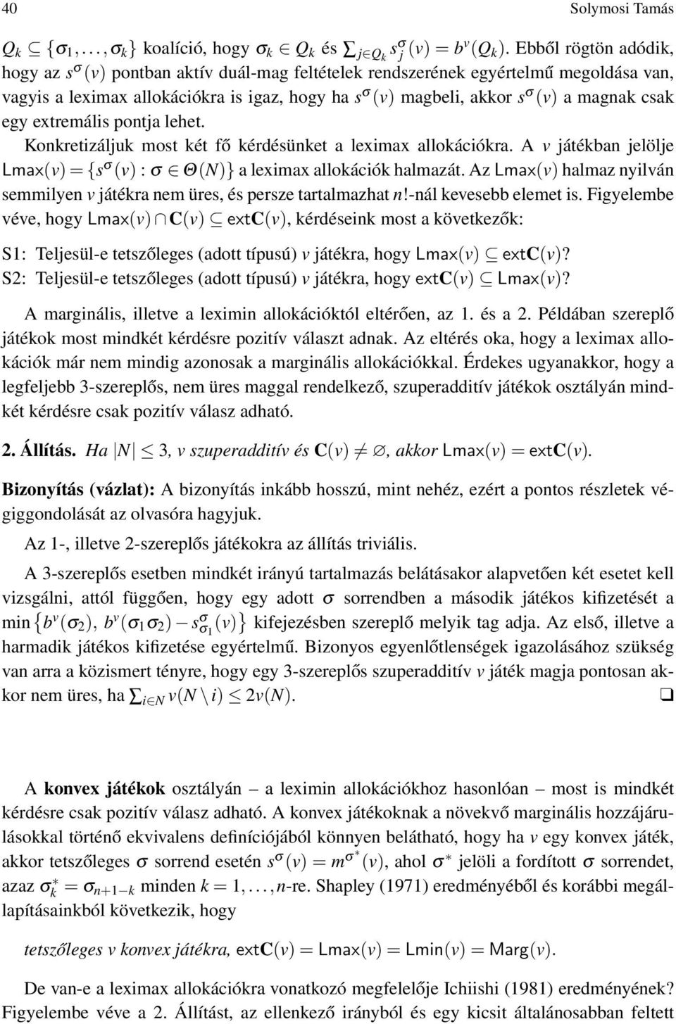 csak egy extremális pontja lehet. Konkretizáljuk most két fő kérdésünket a leximax allokációkra. A v játékban jelölje Lmax(v) = {s σ (v) : σ Θ(N)} a leximax allokációk halmazát.