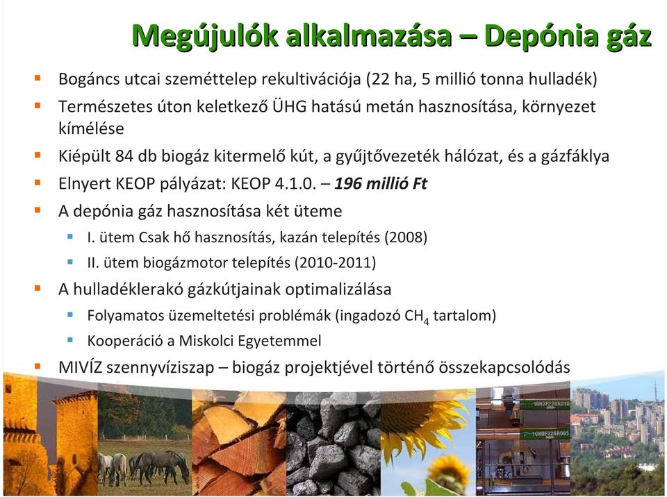 196 millióft A depónia gáz hasznosítása két üteme I. ütem Csak hő hasznosítás, kazán telepítés (2008) II.