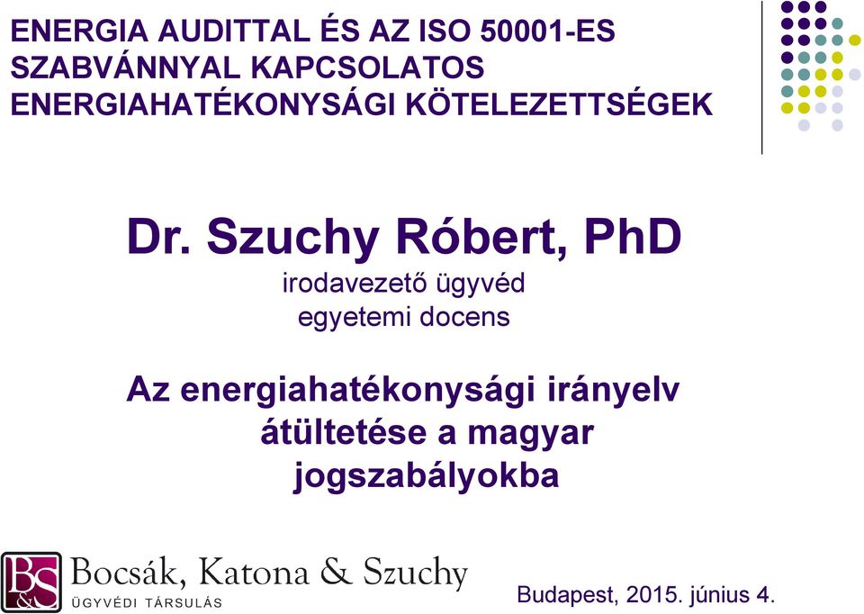 Szuchy Róbert, PhD irodavezető ügyvéd egyetemi docens Az