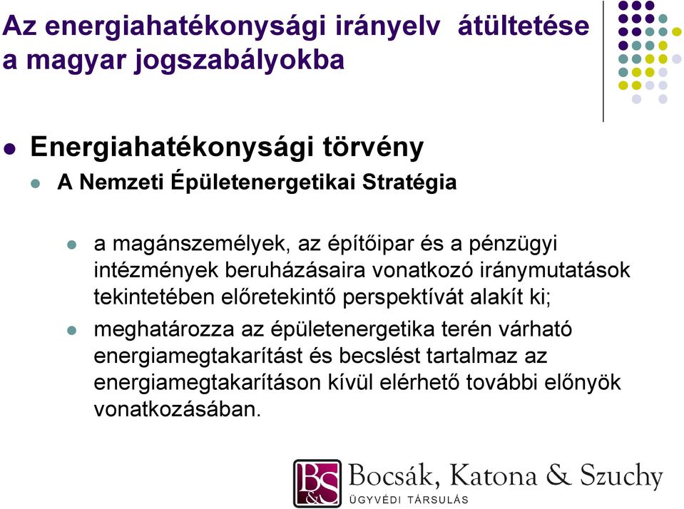 előretekintő perspektívát alakít ki; meghatározza az épületenergetika terén várható