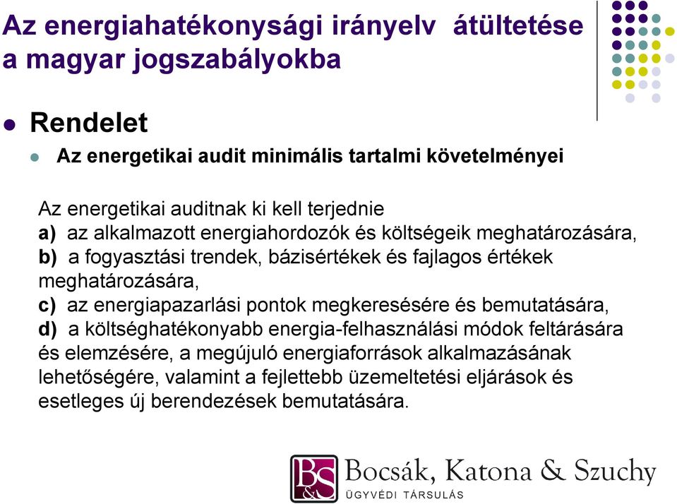 energiapazarlási pontok megkeresésére és bemutatására, d) a költséghatékonyabb energia-felhasználási módok feltárására és