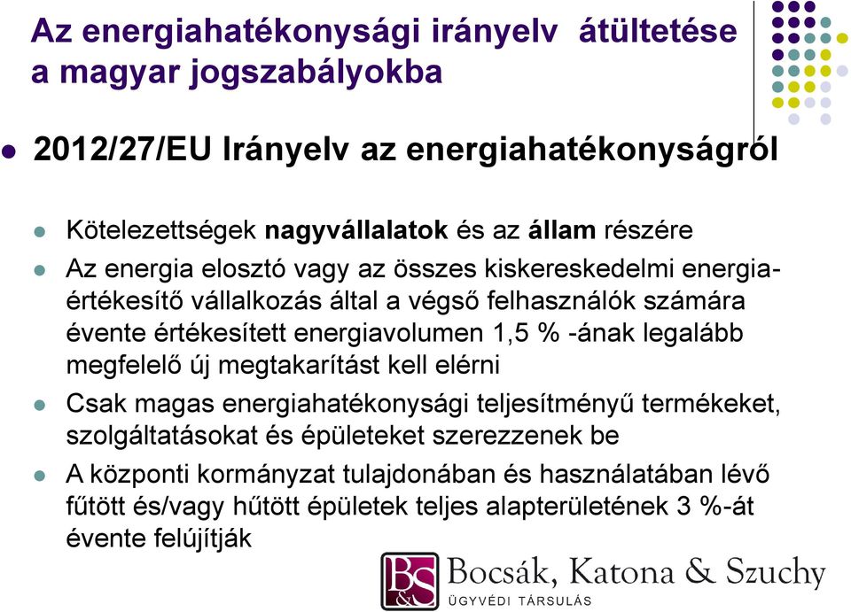 legalább megfelelő új megtakarítást kell elérni Csak magas energiahatékonysági teljesítményű termékeket, szolgáltatásokat és épületeket