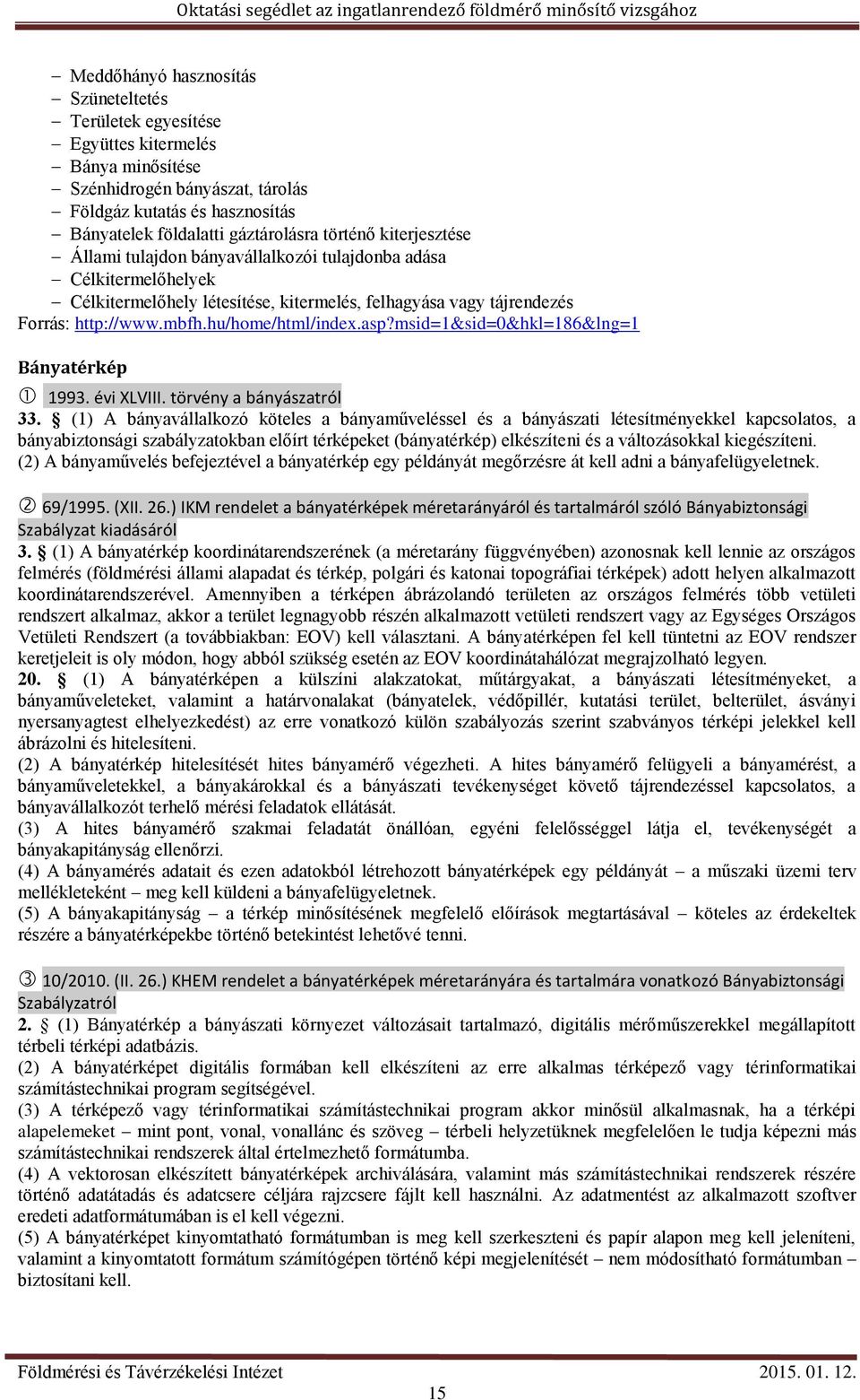 hu/home/html/index.asp?msid=1&sid=0&hkl=186&lng=1 Bányatérkép 1993. évi XLVIII. törvény a bányászatról 33.