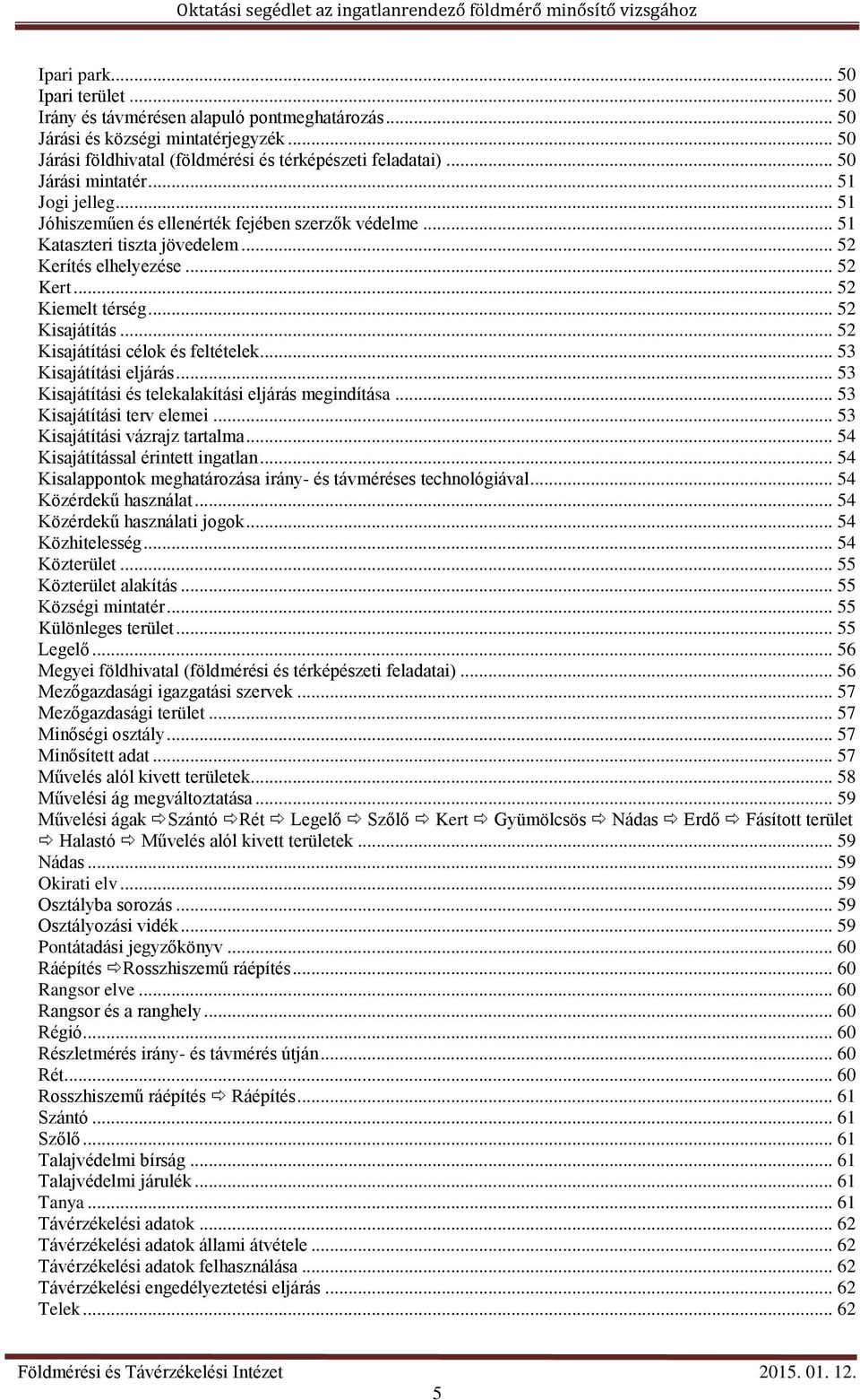 .. 52 Kisajátítás... 52 Kisajátítási célok és feltételek... 53 Kisajátítási eljárás... 53 Kisajátítási és telekalakítási eljárás megindítása... 53 Kisajátítási terv elemei.