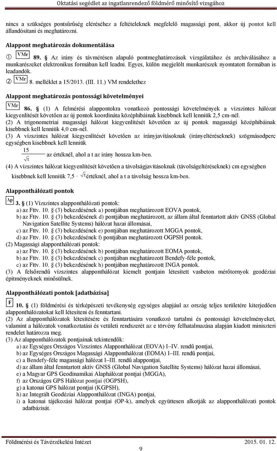 Egyes, külön megjelölt munkarészek nyomtatott formában is leadandók. 8. melléklet a 15/2013. (III. 11.) VM rendelethez Alappont meghatározás pontossági követelményei 86.